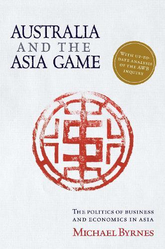 Australia and the Asia Game: The politics of business and economics in Asia
