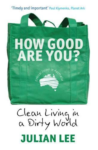 How Good Are You?: Clean Living in a Dirty World  by Julian Lee at Abbey's Bookshop, 