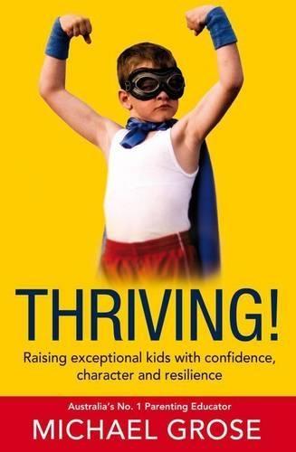 Thriving!: Raising Confident Kids with Confidence, Character and Resilience  by Michael Grose at Abbey's Bookshop, 