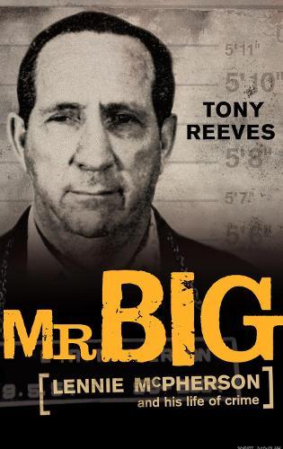 Mr Big: Lennie McPherson and his life of crime  by Tony Reeves at Abbey's Bookshop, 