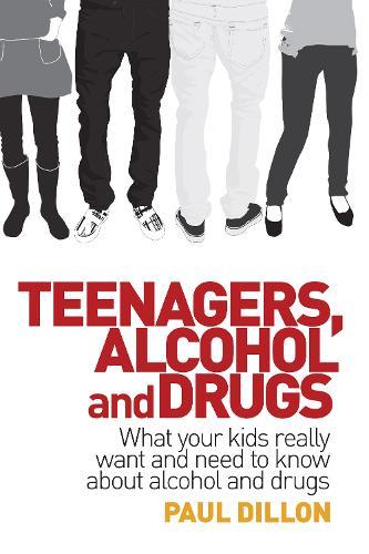 Teenagers, Alcohol and Drugs: What your kids really want and need to know about alcohol and drugs  by Paul Dillon at Abbey's Bookshop, 