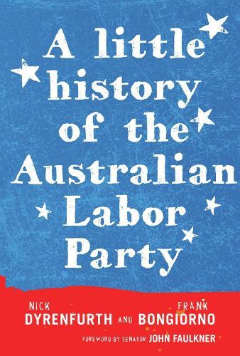 A Little History of the Australian Labor Party  by Nick Dyrenfurth at Abbey's Bookshop, 