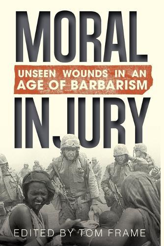 Moral Injury: Unseen Wounds in an Age Barbarism  by Tom Frame at Abbey's Bookshop, 
