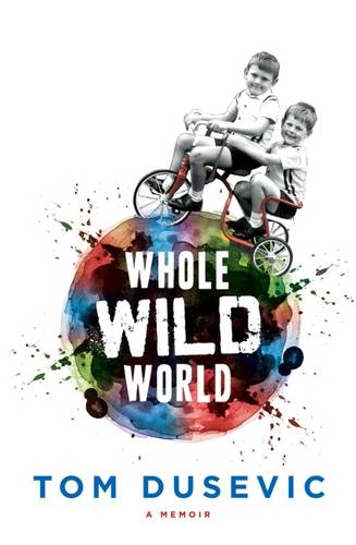 Whole Wild World: A Memoir  by Tom Dusevic at Abbey's Bookshop, 