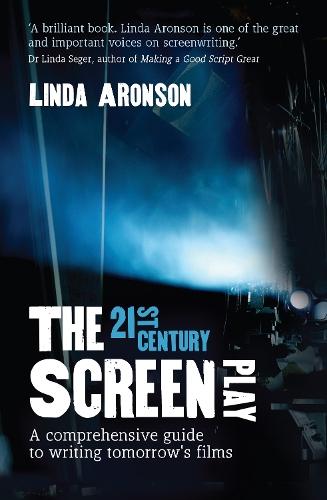 The 21st-Century Screenplay: A comprehensive guide to writing tomorrow's films  by Linda Aronson at Abbey's Bookshop, 
