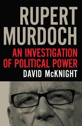 Rupert Murdoch: An investigation of political power  by David McKnight at Abbey's Bookshop, 