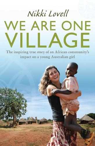 We Are One Village: The inspiring true story of an African community's impact on a young Australian girl  by Nikki Lovell at Abbey's Bookshop, 