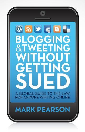 Blogging and Tweeting Without Getting Sued: A global guide to the law for anyone writing online  by Mark Pearson at Abbey's Bookshop, 