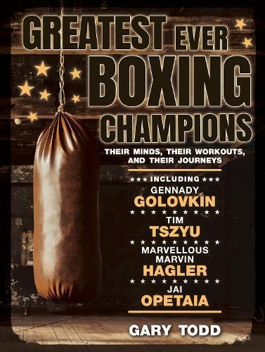Greatest Ever Boxing Champions: Their minds, their workouts and their journeys  by Gary Todd at Abbey's Bookshop, 