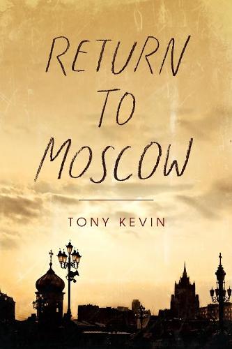 Return to Moscow  by Tony Kevin at Abbey's Bookshop, 