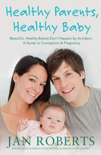 Healthy Parents, Healthy Baby: A Guide to Conception & Pregnancy  by Jan Roberts at Abbey's Bookshop, 