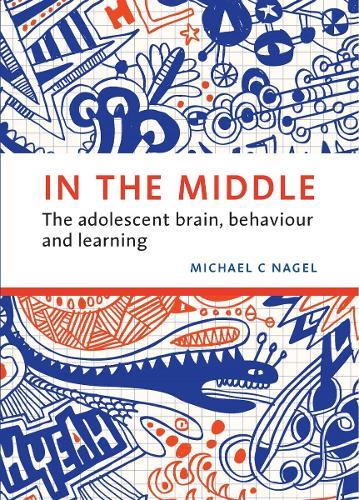 In the Middle: The Adolescent Brain, Behaviour and Learning  by Michael C. Nagel at Abbey's Bookshop, 