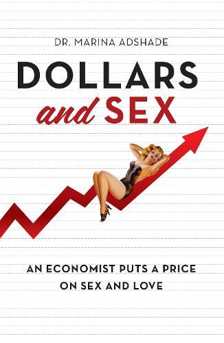 Dollars and Sex: An Economist Puts a Price on Sex and Love  by Marina Adshade at Abbey's Bookshop, 