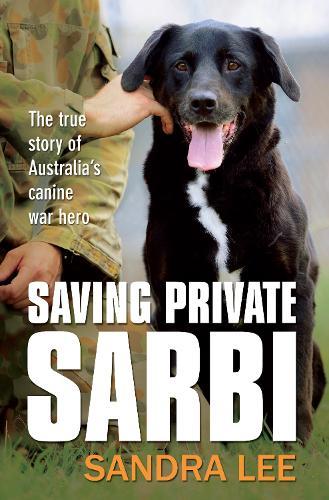 Saving Private Sarbi: The true story of Australia's canine war hero  by Sandra Lee at Abbey's Bookshop, 