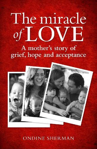 The Miracle of Love: A mother's story of grief, hope and acceptance  by Ondine Sherman at Abbey's Bookshop, 
