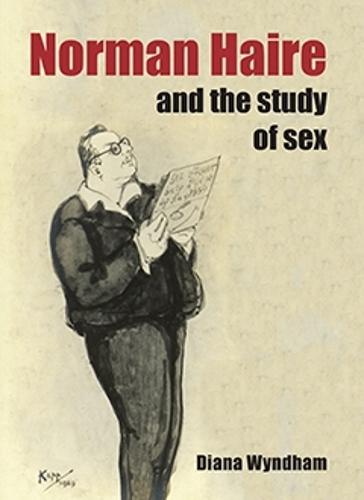 Norman Haire and the Study of Sex  by Diana Wyndham at Abbey's Bookshop, 