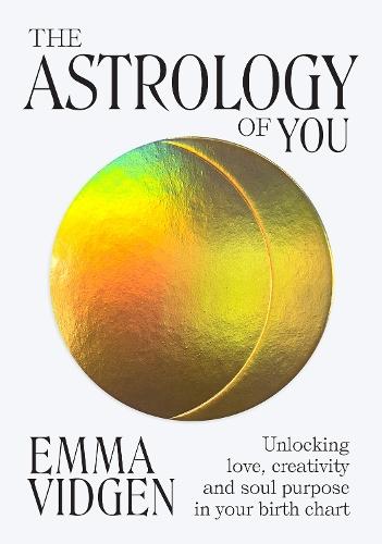 The Astrology of You: Unlocking Love, Creativity and Soul Purpose in Your Birth Chart  by Emma Vidgen at Abbey's Bookshop, 