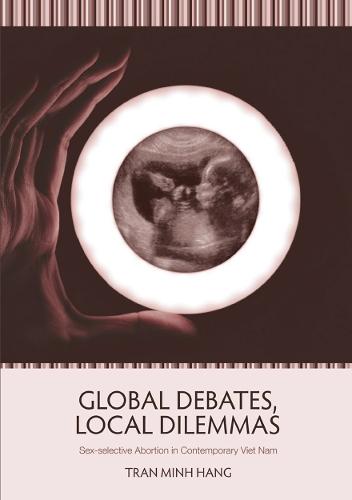 Global Debates, Local Dilemmas: Sex-selective Abortion in Contemporary Viet Nam