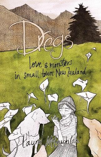 Dregs: Love and Monsters in Small Town New Zealand  by Laura McLauchlan at Abbey's Bookshop, 
