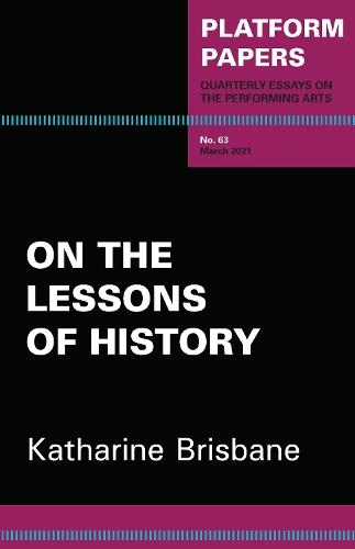 Platform Papers 63: On the Lessons of History  by Katharine Brisbane at Abbey's Bookshop, 