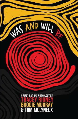 Was and Will Be: A First Nations Anthology  by Tracey Rigney at Abbey's Bookshop, 