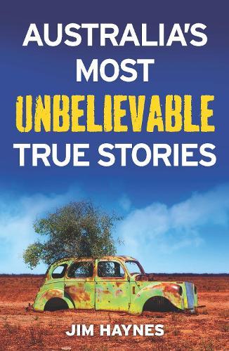 Australia's Most Unbelievable True Stories  by Jim Haynes at Abbey's Bookshop, 