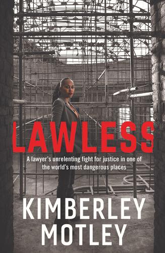 Lawless: A lawyer's unrelenting fight for justice in one of the world's most dangerous places  by Kimberley Motley at Abbey's Bookshop, 