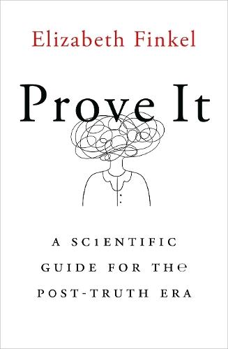 Prove It: A Scientific Guide for the Post-Truth Era  by Elizabeth Finkel at Abbey's Bookshop, 