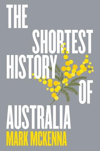 The Shortest History of Australia  by Mark McKenna at Abbey's Bookshop, 