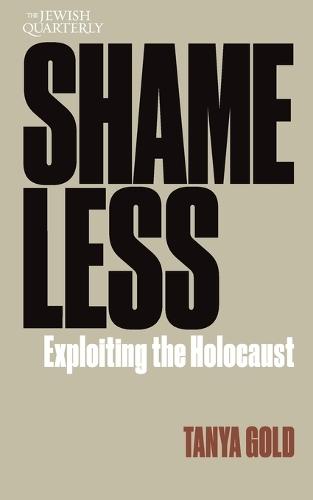 Shameless: Exploiting the Holocaust: Jewish Quarterly 261  by Tanya Gold at Abbey's Bookshop, 