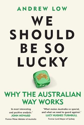 We Should Be So Lucky: Why the Australian Way Works  by Andrew Low at Abbey's Bookshop, 