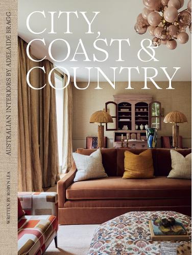 City, Coast & Country: Australian Interiors by Adelaide Bragg  by Adelaide Bragg at Abbey's Bookshop, 