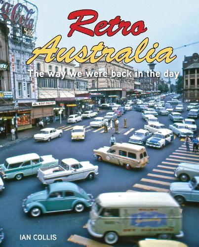 Retro Australia: The way we were back in the day  by Ian Collis at Abbey's Bookshop, 