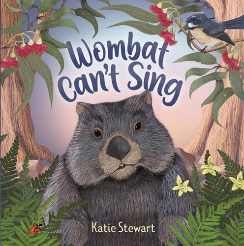 Wombat Can't Sing: An uplifting picture book celebrating differences  by Katie Stewart at Abbey's Bookshop, 