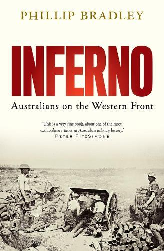 Inferno: Australians on the Western Front  by Phillip Bradley at Abbey's Bookshop, 