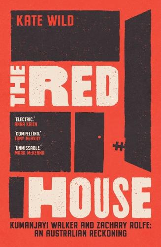 The Red House: Kumanjayi Walker and Zachary Rolfe: An Australian reckoning  by Kate Wild at Abbey's Bookshop, 