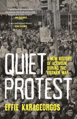 Quiet Protest: A New History of Activism During the Vietnam War  by Effie Karageorgos at Abbey's Bookshop, 