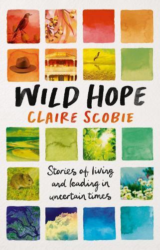 Wild Hope: Stories of Living and Leading in Uncertain Times  by Claire Scobie at Abbey's Bookshop, 