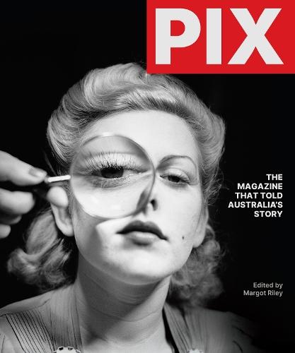 PIX: The Magazine that told Australia's Story  by Margot Riley at Abbey's Bookshop, 