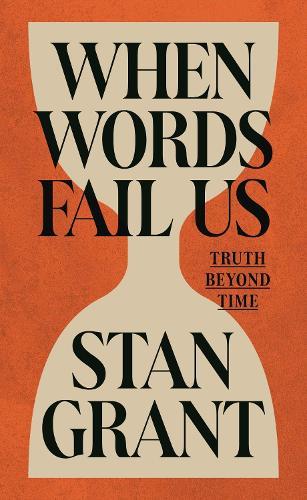 When Words Fail Us: Truth beyond time  by Stan Grant at Abbey's Bookshop, 