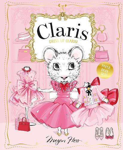 Dress Up Claris! Paper Doll Set: A Claris: The Chicest Mouse in Paris Book  by Megan Hess at Abbey's Bookshop, 
