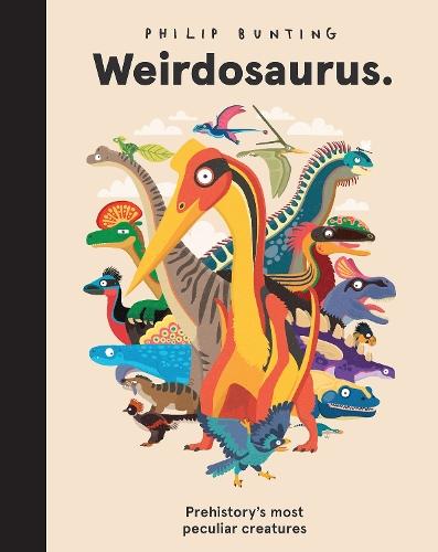 Weirdosaurus: Pre-history’s Most Peculiar Creatures  by Philip Bunting at Abbey's Bookshop, 