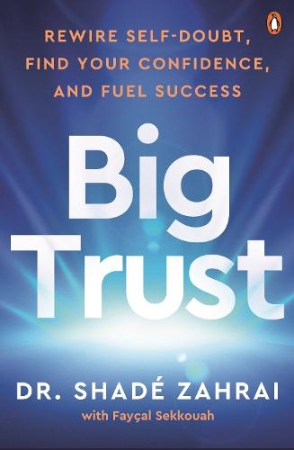 Big Trust: Rewire Self-Doubt, Find Your Confidence and Fuel Success  by Shadé Zahrai with Faysal Sekkouah at Abbey's Bookshop, 