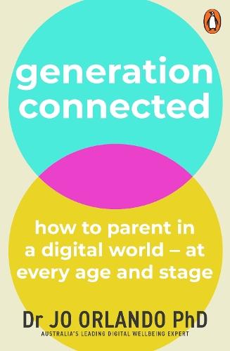 Generation Connected: How to parent in a digital world - at every age and stage  by Dr Jo Orlando PhD at Abbey's Bookshop, 