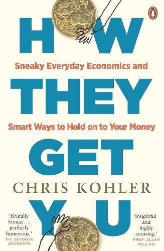 How They Get You: Sneaky Everyday Economics and Smart Ways to Hold on to Your Money  by Chris Kohler at Abbey's Bookshop, 