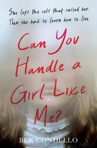 Can You Handle a Girl Like Me?: She left the cult that raised her. Then she had to learn how to live.  by Bek Condello at Abbey's Bookshop, 