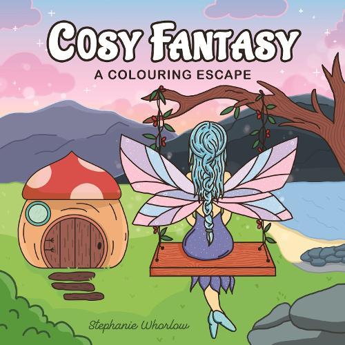 Cosy Fantasy: A Colouring Escape  by Stephanie Whorlow at Abbey's Bookshop, 