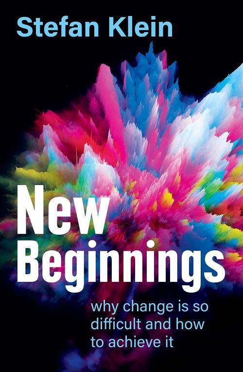 New Beginnings: why change is hard and how we can achieve it  by Stefan Klein at Abbey's Bookshop, 