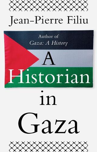 A Historian in Gaza  by Jean-Pierre Filiu at Abbey's Bookshop, 
