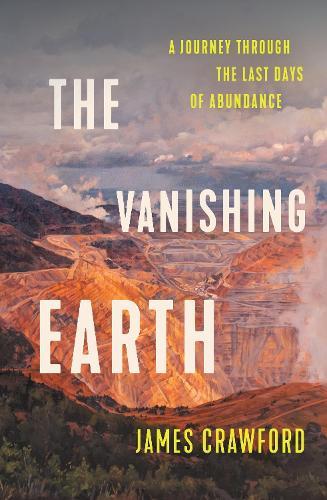 The Vanishing Earth: a journey through the last days of abundance